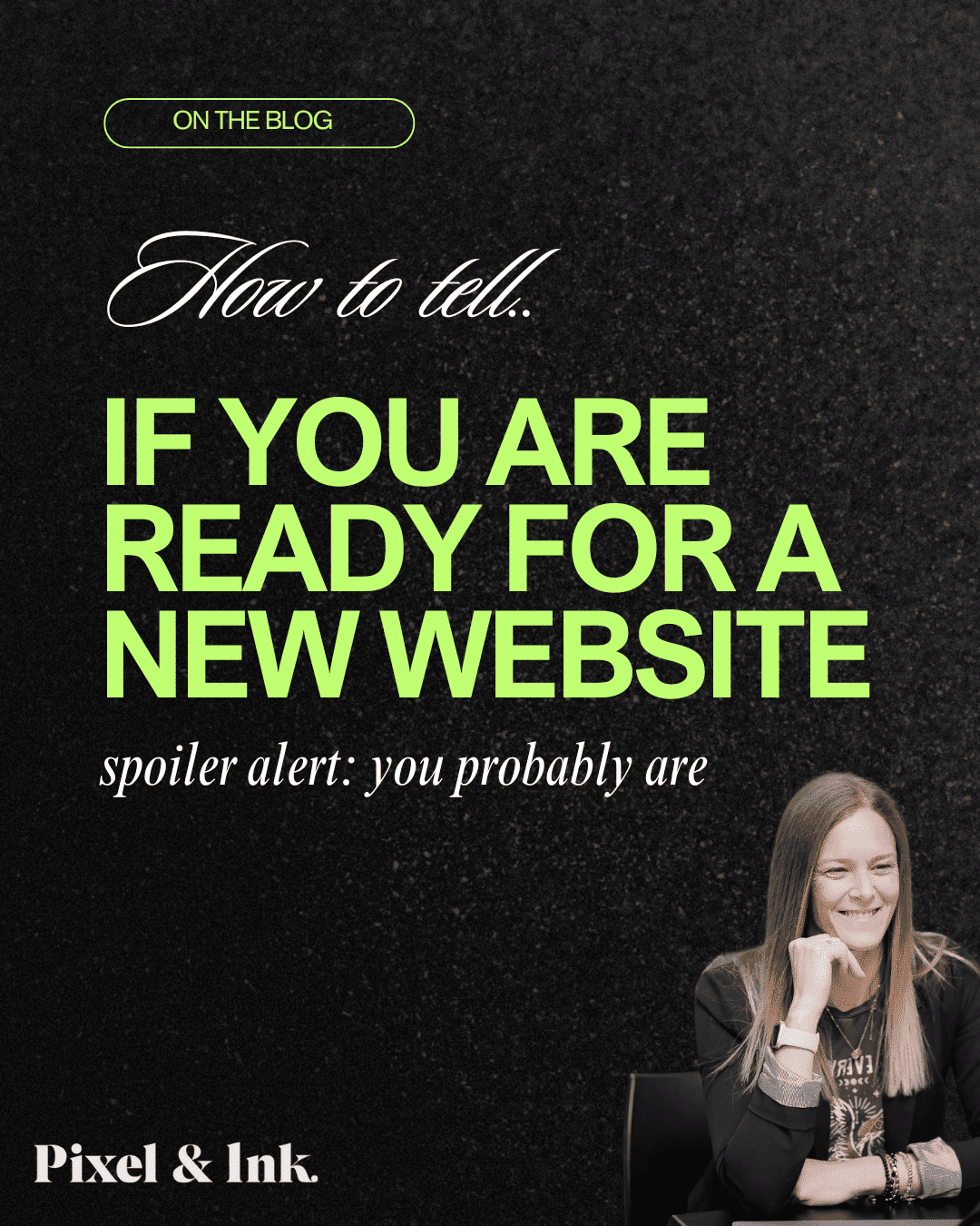 Promotional graphic with text: "How to tell if you are ready for a new website. Spoiler alert: you probably are." A woman is seated and smiling in the bottom right corner, highlighting the benefits of high performing websites.